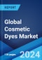 Global Cosmetic Dyes Market Report by Type, Solubility Type, Application, and Region 2024-2032 - Product Image