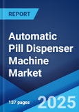 Automatic Pill Dispenser Machine Market: Global Industry Trends, Share, Size, Growth, Opportunity and Forecast 2023-2028- Product Image