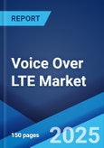 Voice Over LTE Market: Global Industry Trends, Share, Size, Growth, Opportunity and Forecast 2023-2028- Product Image