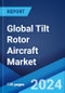 Global Tilt Rotor Aircraft Market Report by Type, Material, Propulsion, End User, and Region 2024-2032 - Product Image