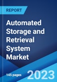 Automated Storage and Retrieval System Market: Global Industry Trends, Share, Size, Growth, Opportunity and Forecast 2023-2028- Product Image