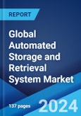 Global Automated Storage and Retrieval System Market Report by Type, Load, Application, End User, and Region 2024-2032- Product Image