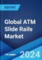 Global ATM Slide Rails Market Report by Type, Material, and Region 2024-2032 - Product Image