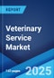 Veterinary Service Market: Global Industry Trends, Share, Size, Growth, Opportunity and Forecast 2023-2028 - Product Thumbnail Image