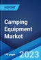 Camping Equipment Market: Global Industry Trends, Share, Size, Growth, Opportunity and Forecast 2023-2028 - Product Image