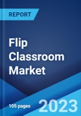 Flip Classroom Market: Global Industry Trends, Share, Size, Growth, Opportunity and Forecast 2023-2028- Product Image