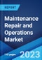 Maintenance Repair and Operations Market: Global Industry Trends, Share, Size, Growth, Opportunity and Forecast 2023-2028 - Product Image