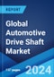 Global Automotive Drive Shaft Market Report by Drive Shaft Type, Design Type, Position Type, Material, Vehicle Type, Sales Channel, and Region 2024-2032 - Product Image