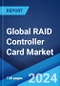Global RAID Controller Card Market Report by Product, Type, Enterprise Size, End User, and Region 2024-2032 - Product Thumbnail Image