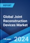 Global Joint Reconstruction Devices Market Report by Technique, Joint Type, End User, and Region 2024-2032 - Product Thumbnail Image