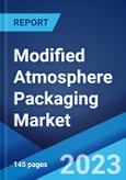 Modified Atmosphere Packaging Market: Global Industry Trends, Share, Size, Growth, Opportunity and Forecast 2023-2028- Product Image
