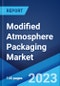 Modified Atmosphere Packaging Market: Global Industry Trends, Share, Size, Growth, Opportunity and Forecast 2023-2028 - Product Image