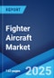 Fighter Aircraft Market: Global Industry Trends, Share, Size, Growth, Opportunity and Forecast 2023-2028 - Product Thumbnail Image