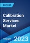 Calibration Services Market: Global Industry Trends, Share, Size, Growth, Opportunity and Forecast 2023-2028 - Product Thumbnail Image