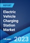 Electric Vehicle Charging Station Market: Global Industry Trends, Share, Size, Growth, Opportunity and Forecast 2023-2028 - Product Image