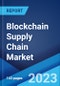 Blockchain Supply Chain Market: Global Industry Trends, Share, Size, Growth, Opportunity and Forecast 2023-2028 - Product Thumbnail Image