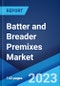 Batter and Breader Premixes Market: Global Industry Trends, Share, Size, Growth, Opportunity and Forecast 2023-2028 - Product Image