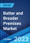 Batter and Breader Premixes Market: Global Industry Trends, Share, Size, Growth, Opportunity and Forecast 2023-2028 - Product Thumbnail Image