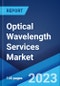 Optical Wavelength Services Market: Global Industry Trends, Share, Size, Growth, Opportunity and Forecast 2023-2028 - Product Thumbnail Image