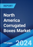 North America Corrugated Boxes Market Report by Material Used, End-Use, Type, Wall Construction, Printing Technology, and Country 2024-2032- Product Image