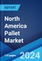 North America Pallet Market: Industry Trends, Share, Size, Growth, Opportunity and Forecast 2023-2028 - Product Image