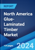 North America Glue-Laminated Timber Market Report by End-Use (Floor Beams, Window and Door Header, Trusses and Supporting Columns, Roof Beams, and Others), Application (New Construction, Replacement), and Country 2024-2032- Product Image