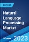 Natural Language Processing Market: Global Industry Trends, Share, Size, Growth, Opportunity and Forecast 2023-2028 - Product Image