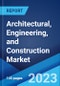 Architectural, Engineering, and Construction Market by Product, Deployment Mode, Enterprise Size (Small and Medium-sized Enterprises, Large Enterprises), End User, and Region 2023-2028 - Product Image