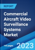 Commercial Aircraft Video Surveillance Systems Market: Global Industry Trends, Share, Size, Growth, Opportunity and Forecast 2023-2028- Product Image