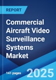 Commercial Aircraft Video Surveillance Systems Market: Global Industry Trends, Share, Size, Growth, Opportunity and Forecast 2023-2028- Product Image