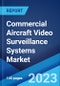 Commercial Aircraft Video Surveillance Systems Market: Global Industry Trends, Share, Size, Growth, Opportunity and Forecast 2023-2028 - Product Image