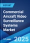 Commercial Aircraft Video Surveillance Systems Market Report by Aircraft Type, System Type, Assembly, End User, and Region 2025-2033 - Product Thumbnail Image