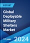 Global Deployable Military Shelters Market Report by Type, Size, Material, Application, and Region 2024-2032 - Product Image