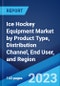 Ice Hockey Equipment Market by Product Type, Distribution Channel, End User, and Region 2023-2028 - Product Thumbnail Image