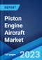 Piston Engine Aircraft Market: Global Industry Trends, Share, Size, Growth, Opportunity and Forecast 2023-2028 - Product Image