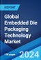 Global Embedded Die Packaging Technology Market by Platform, Industry Vertical, and Region 2024-2032 - Product Image