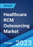 Healthcare RCM Outsourcing Market: Global Industry Trends, Share, Size, Growth, Opportunity, and Forecast 2023-2028- Product Image