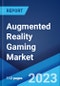 Augmented Reality Gaming Market: Global Industry Trends, Share, Size, Growth, Opportunity and Forecast 2023-2028 - Product Image