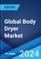 Global Body Dryer Market by Product Type, Distribution Channel, Application, and Region 2024-2032 - Product Image