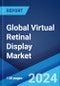 Global Virtual Retinal Display Market Report by Technology, Application, and Region 2024-2032 - Product Image