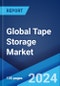 Global Tape Storage Market Report by Component, Technology, Capacity, Use Case, End Use, Industry Vertical, and Region 2024-2032 - Product Image