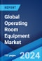 Global Operating Room Equipment Market Report by Product Type, End User, and Region 2024-2032 - Product Image