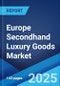 Europe Secondhand Luxury Goods Market: Industry Trends, Share, Size, Growth, Opportunity and Forecast 2023-2028 - Product Image