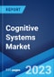 Cognitive Systems Market: Global Industry Trends, Share, Size, Growth, Opportunity and Forecast 2023-2028 - Product Image