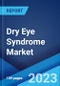 Dry Eye Syndrome Market: Global Industry Trends, Share, Size, Growth, Opportunity and Forecast 2023-2028 - Product Image