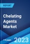 Chelating Agents Market: Global Industry Trends, Share, Size, Growth, Opportunity and Forecast 2023-2028 - Product Image