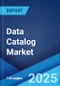 Data Catalog Market Report by Component, Deployment Mode, Organization Size, Data Consumer, End Use Industry, and Region 2025-2033 - Product Image