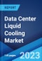 Data Center Liquid Cooling Market by Component, Data Center Type, End Use, Application, and Region 2023-2028 - Product Image