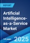 Artificial Intelligence-as-a-Service Market: Global Industry Trends, Share, Size, Growth, Opportunity and Forecast 2023-2028 - Product Image