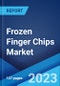 Frozen Finger Chips Market: Global Industry Trends, Share, Size, Growth, Opportunity and Forecast 2023-2028 - Product Image